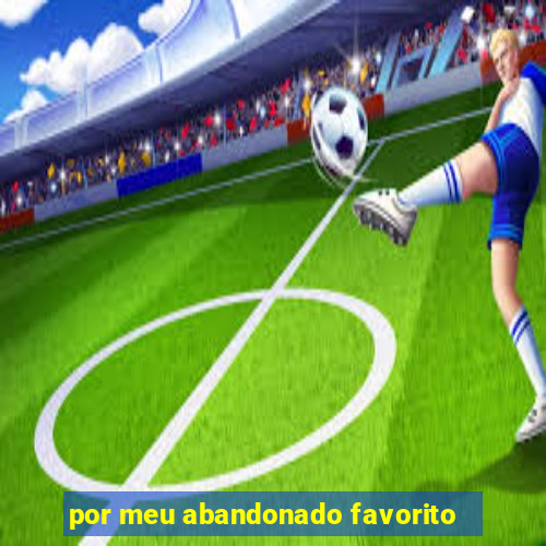 por meu abandonado favorito